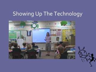 Showing Up The Technology 
