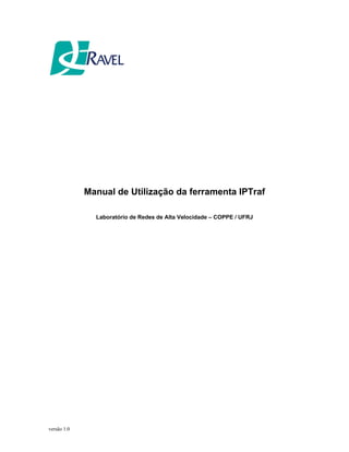 Manual de Utilização da ferramenta IPTraf
Laboratório de Redes de Alta Velocidade – COPPE / UFRJ
versão 1.0
 