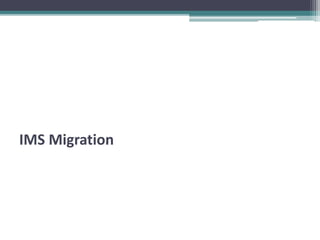 IMS Migration 
 