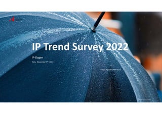 •
IP Trend Survey 2022
IP‐Dagen
Oslo, November 9th 2022
Felipe Aguilera‐Børresen
© Craig Whitehead ‐ Unsplash
 