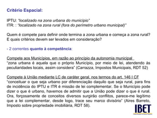 <ul><li>Critério Espacial:  </li></ul><ul><li>IPTU:  “localizado na zona urbana do município” </li></ul><ul><li>ITR: :  “l...
