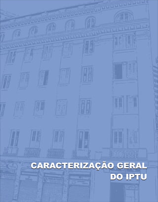 CARACTERIZAÇÃO GERAL
DO IPTU
CARACTERIZAÇÃO GERAL
DO IPTU
 
