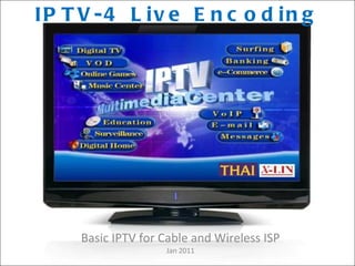 IPTV-4 Live Encoding Basic IPTV for Cable and Wireless ISP Jan 2011 