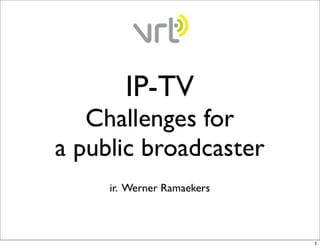 IP-TV : challenges for a broadcaster