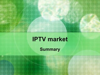IPTV market Summary 
