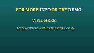 FOR MORE INFO OR TRY DEMO
VISIT HERE:
HTTPS://WWW.WHMCSSMARTERS.COM/
 
