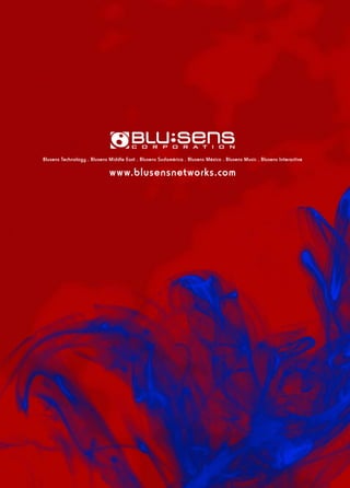 Blusens Technology . Blusens Middle East . Blusens Sudamérica . Blusens México . Blusens Music . Blusens Interactive

                             www.blusensnetworks.com
 