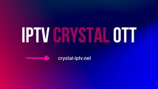 IPTV CRYSTAL OTT
crystal-iptv.net
 