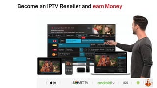 Become an IPTV Reseller and earn Money
 