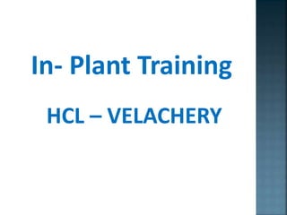 In- Plant Training
HCL – VELACHERY
 