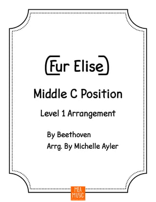 {Fur Elise}
By Beethoven
Arrg. By Michelle Ayler
Middle C Position
Level 1 Arrangement
 