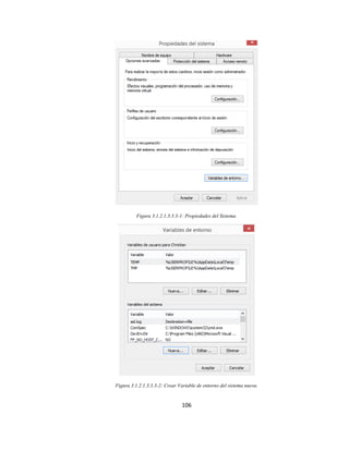 106
Figura 3.1.2.1.3.3.3-1: Propiedades del Sistema.
Figura 3.1.2.1.3.3.3-2: Crear Variable de entorno del sistema nueva.
 