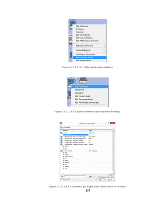 137
Figura 3.1.2.1.3.3.3-1: Selección de nodos similares.
Figura 3.1.2.1.3.3.3-2: Editar atributos de las estaciones de trabajo.
Figura 3.1.2.1.3.3.3-3: Activamos que la aplicación soporte todos los servicios.
 