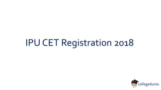 IPU CET Registration 2018
 