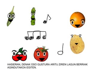 HASIERAN, DENAK OSO GUSTURA ARITU ZIREN LAGUN BERRIAK
AGINDUTAKOA EGITEN.