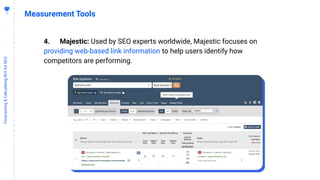 4
6
Forecasting&CalculatingROIforSEO
Measurement Tools
4. Majestic: Used by SEO experts worldwide, Majestic focuses on
pro...