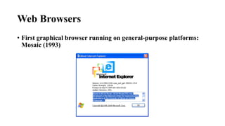 Web Browsers
• First graphical browser running on general-purpose platforms:
Mosaic (1993)
 