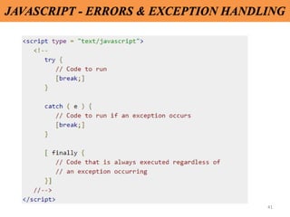 41
JAVASCRIPT - ERRORS & EXCEPTION HANDLING
 