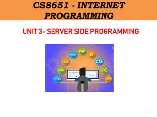 UNIT 3- SERVER SIDE PROGRAMMING
1
CS8651 - INTERNET
PROGRAMMING
 