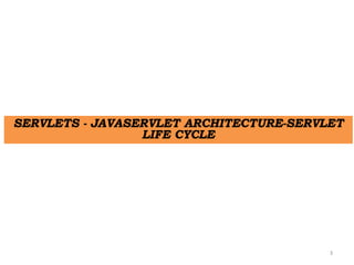 3
SERVLETS - JAVASERVLET ARCHITECTURE-SERVLET
LIFE CYCLE
 