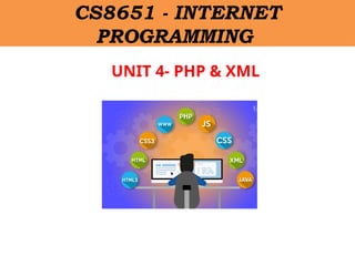 UNIT 4- PHP & XML
CS8651 - INTERNET
PROGRAMMING
 