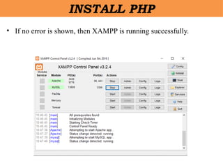 • If no error is shown, then XAMPP is running successfully.
INSTALL PHP
 