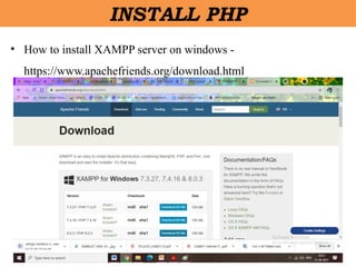 • How to install XAMPP server on windows -
https://www.apachefriends.org/download.html
INSTALL PHP
 