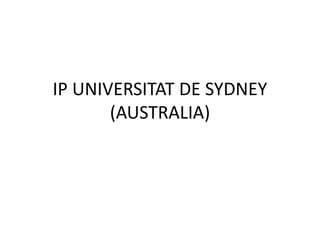IP UNIVERSITAT DE SYDNEY
(AUSTRALIA)
 