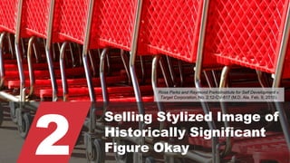 © 2015 ROBINS KAPLAN LLP 18
2
Selling Stylized Image of
Historically Significant
Figure Okay
Rosa Parks and Raymond ParksInstitute for Self Development v.
Target Corporation, No. 2:12-CV-817 (M.D. Ala. Feb. 9, 2015).
 