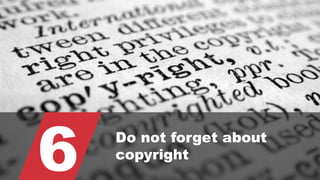 © 2015 ROBINS KAPLAN LLP 41
6 Do not forget about
copyright
 