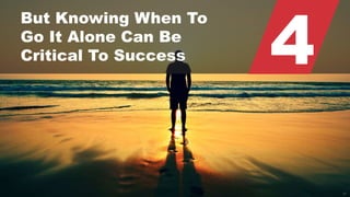 © 2015 ROBINS KAPLAN LLP 47
4
But Knowing When To
Go It Alone Can Be
Critical To Success
 