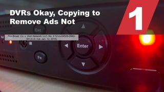 © 2015 ROBINS KAPLAN LLP 5
1DVRs Okay, Copying to
Remove Ads Not
Fox Broad. Co. v. Dish Network, LLC, No. 2:12-cv-04529-DMG-
SH (C.D. Cal. Jan. 12, 2015)
 