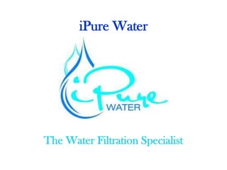 iPure Water
The Water Filtration Specialist
 