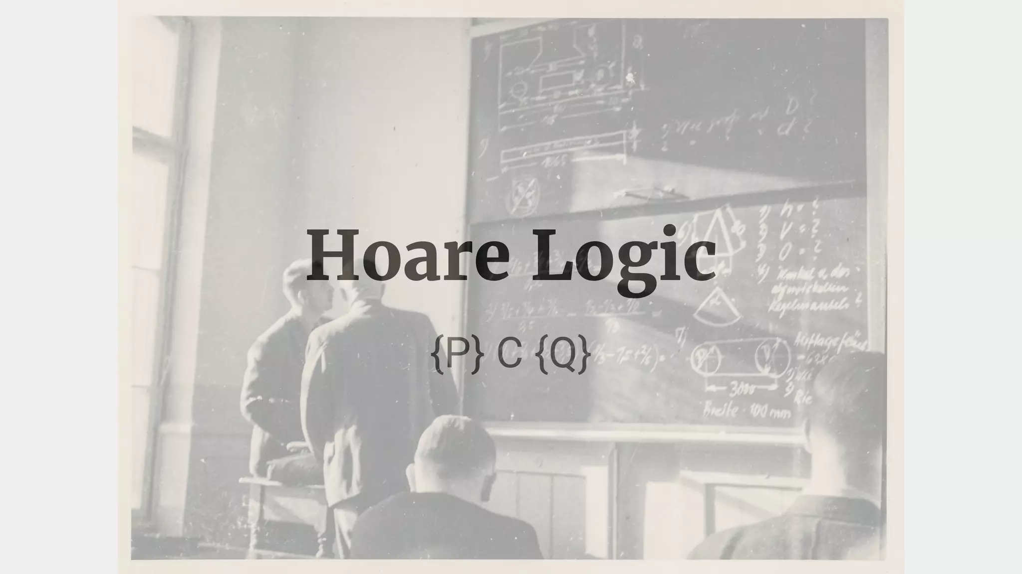 Hoare Logic
{P} C {Q}
 