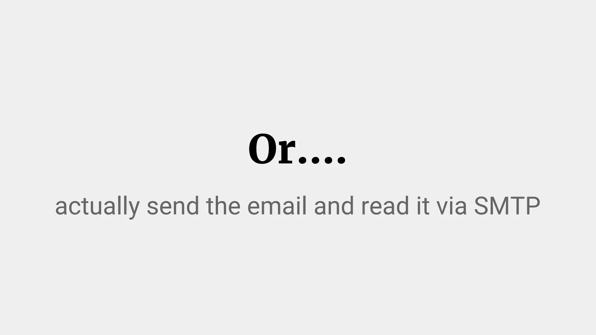 Or….
actually send the email and read it via SMTP
 