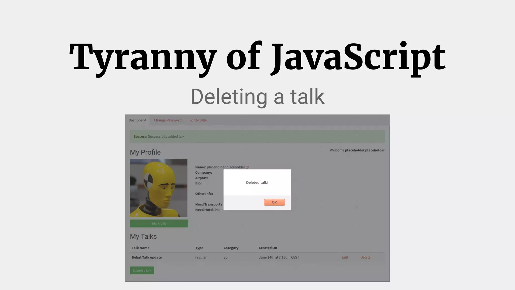 Tyranny of JavaScript
Deleting a talk
 