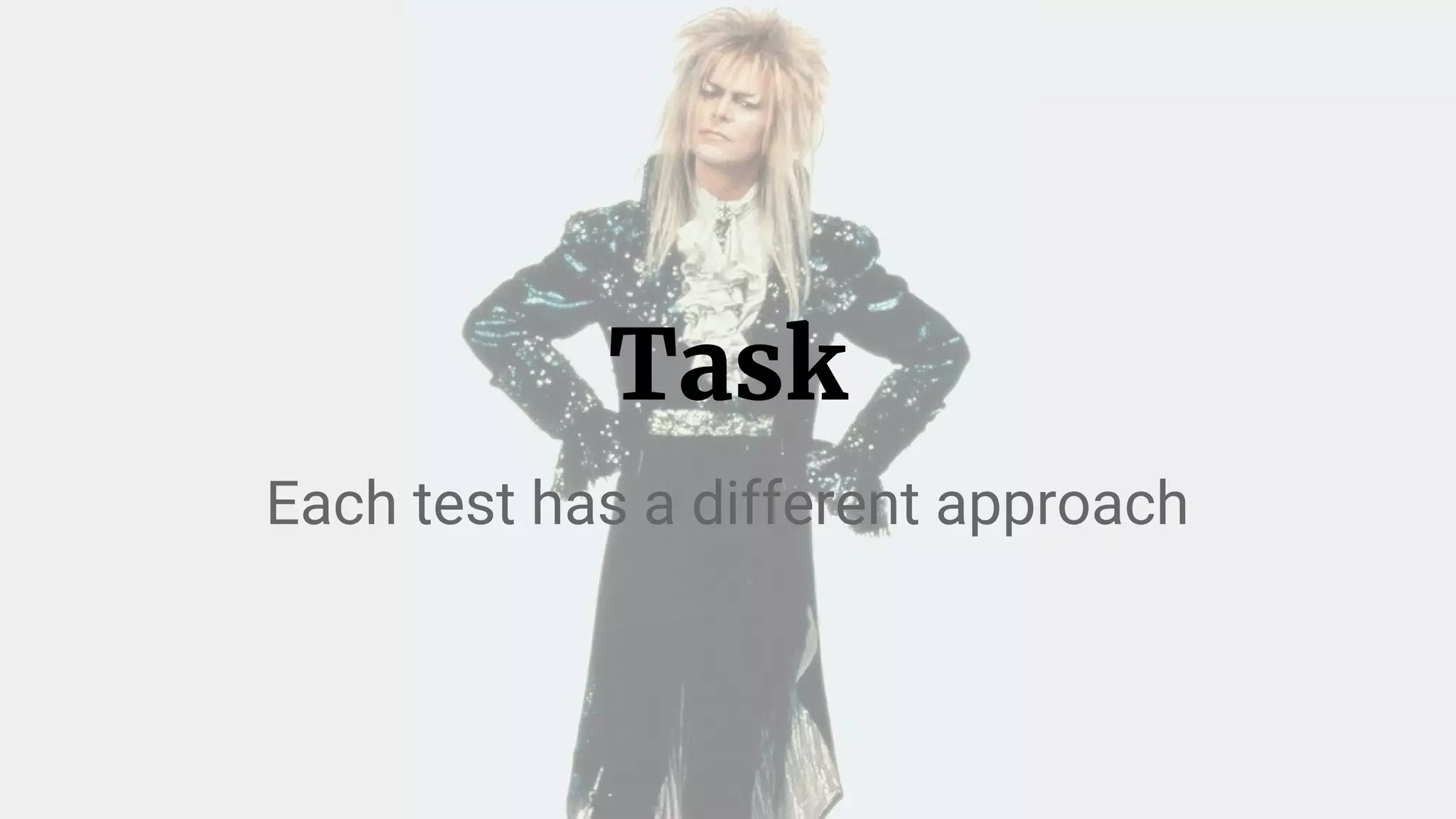 Task
Each test has a different approach
 