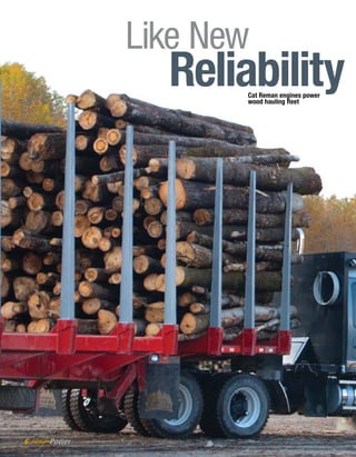 Reliability
Like New
Cat Reman engines power
wood hauling fleet
6
 