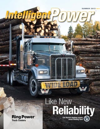 S u m m e r 2 01 3
™
p.
6
Reliability
Like New
Cat Reman engines power
wood hauling fleet
 