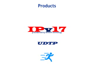 UDTP
IPv17
Products
groundbreaking network technology
 