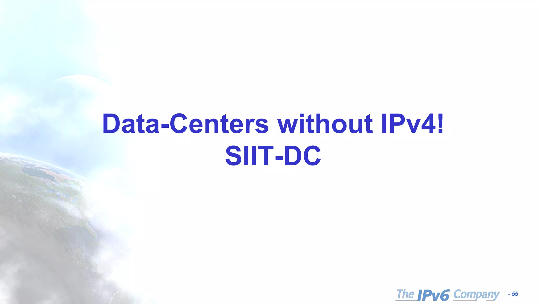 - 55
Data-Centers without IPv4!
SIIT-DC
 