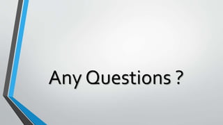 Any Questions ?
 