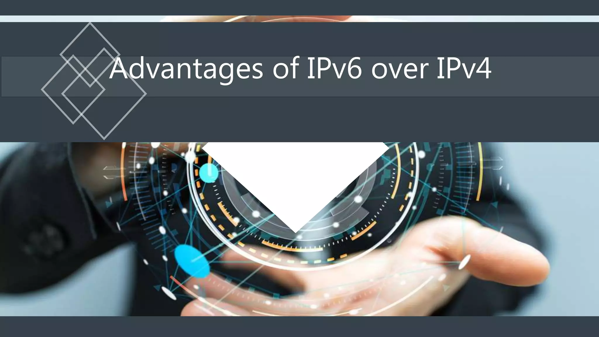 Advantages of IPv6 over IPv4
 