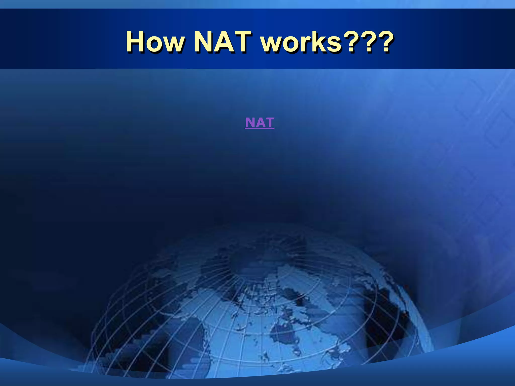 Network Address Translation(NAT)Allows to maintain public IP addresses and private IP addresses separatelyAlso used in server load balancingThis operates in side the routerMaintains an address poolFirst the destination is checkedThe address is translated The network address information in the datagram is modified