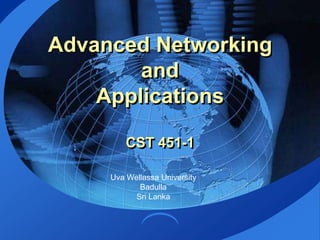 Advanced Networking and ApplicationsCST 451-1 UvaWellassa University  Badulla Sri Lanka 