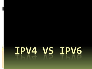 IPV4 VS IPV6
 