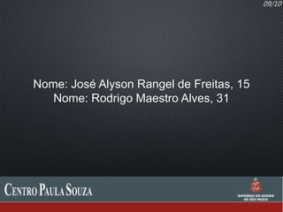 09/10
Nome: José Alyson Rangel de Freitas, 15
Nome: Rodrigo Maestro Alves, 31
 