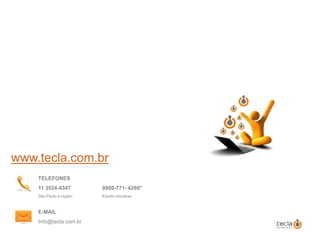 www.tecla.com.brTELEFONES11 3524-4347	0800-771- 4266*São Paulo e região.	Exceto celularesE-MAILInfo@tecla.com.br