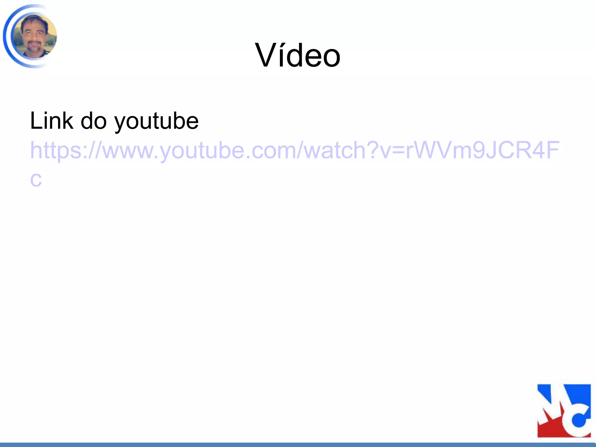 Vídeo
Link do youtube
https://www.youtube.com/watch?v=rWVm9JCR4F
c
 