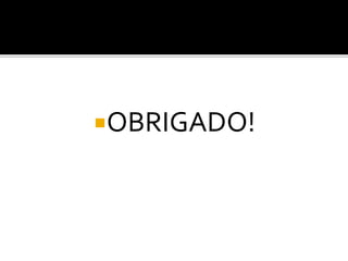 OBRIGADO!
 
